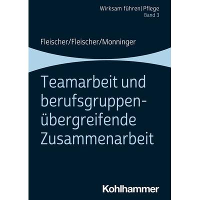 Teamarbeit und berufsgruppenübergreifende Zusammenarbeit, Taschenbuch von Werner Fleischer,Benedikt Fleischer,Martin Monninger, Kohlhammer,