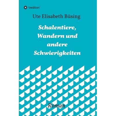 Schalentiere, Wandern und andere Schwierigkeiten, Gebundene Ausgabe von Ute Elisabeth Büsing, Tredition, 978-3-7345-8952-2