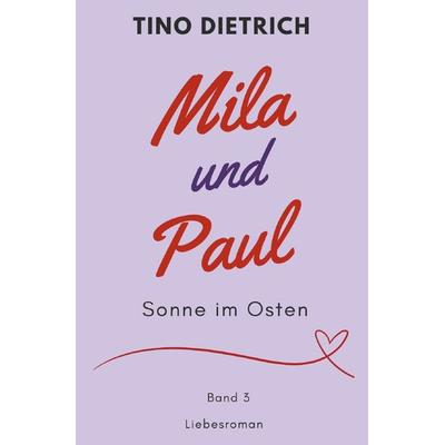 Mila und Paul / Mila und Paul: Sonne im Osten, Taschenbuch von Tino Dietrich, Epubli, 978-3-7598-4184-1
