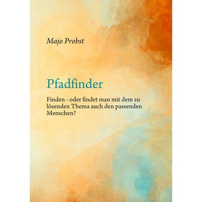 Pfadfinder, Taschenbuch von Majo Probst, BoD – Books on Demand, 978-3-7460-7769-7