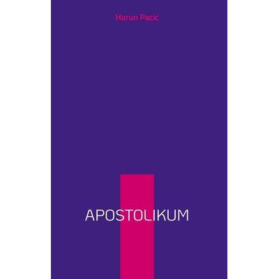 Apostolikum, Gebundene Ausgabe von Harun Pacic, BoD – Books on Demand, 978-3-7568-9648-6