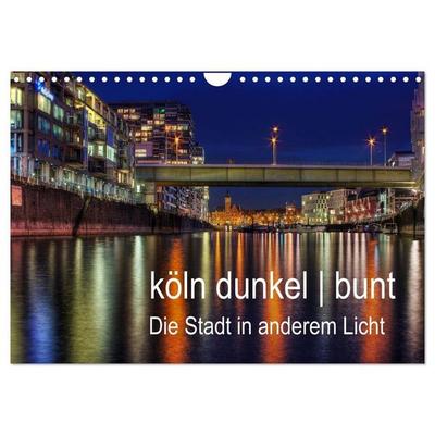 köln dunkel bunt - Die Stadt in anderem Licht! (Wandkalender 2027 DIN A4 quer), CALVENDO Monatskalender
