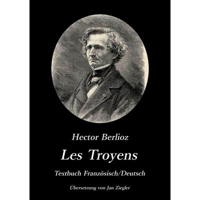 Les Troyens, Taschenbuch von Jan Ziegler, Epubli, 978-3-7418-5493-4
