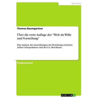 Über die erste Auflage der 'Welt als Wille und Vorstellung'; Taschenbuch von Thomas Baumgartner, GRIN, 978-3-346-96996-5
