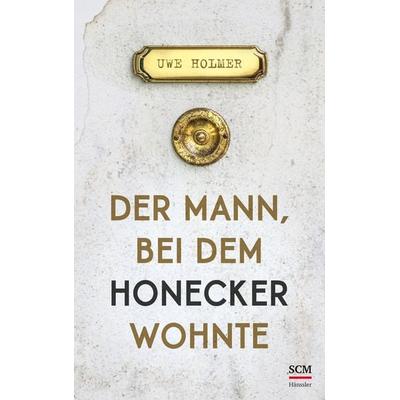 Der Mann, bei dem Honecker wohnte, Gebundene Ausgabe von Uwe Holmer, Hänssler, 978-3-7751-6139-8