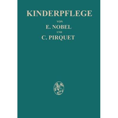 Kinderpflege, Taschenbuch von E. Nobel,C. Pirquet,Hedwig Birkner,Paula Panzer, Springer Wien, 978-3-7091-9625-0