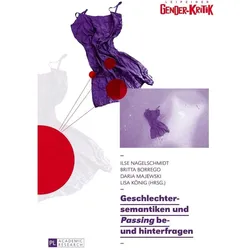 Geschlechtersemantiken und «Passing» be- und hinterfragen, Fachbücher von Ilse Nagelschmidt, Lisa König, Britta Borrego, Daria Majewski