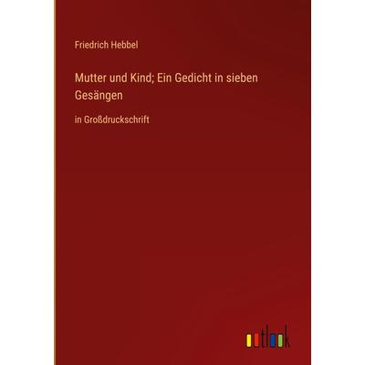 Mutter und Kind; Ein Gedicht in sieben Gesängen, Gebundene Ausgabe von Friedrich Hebbel, Outlook, 978-3-368-33105-4