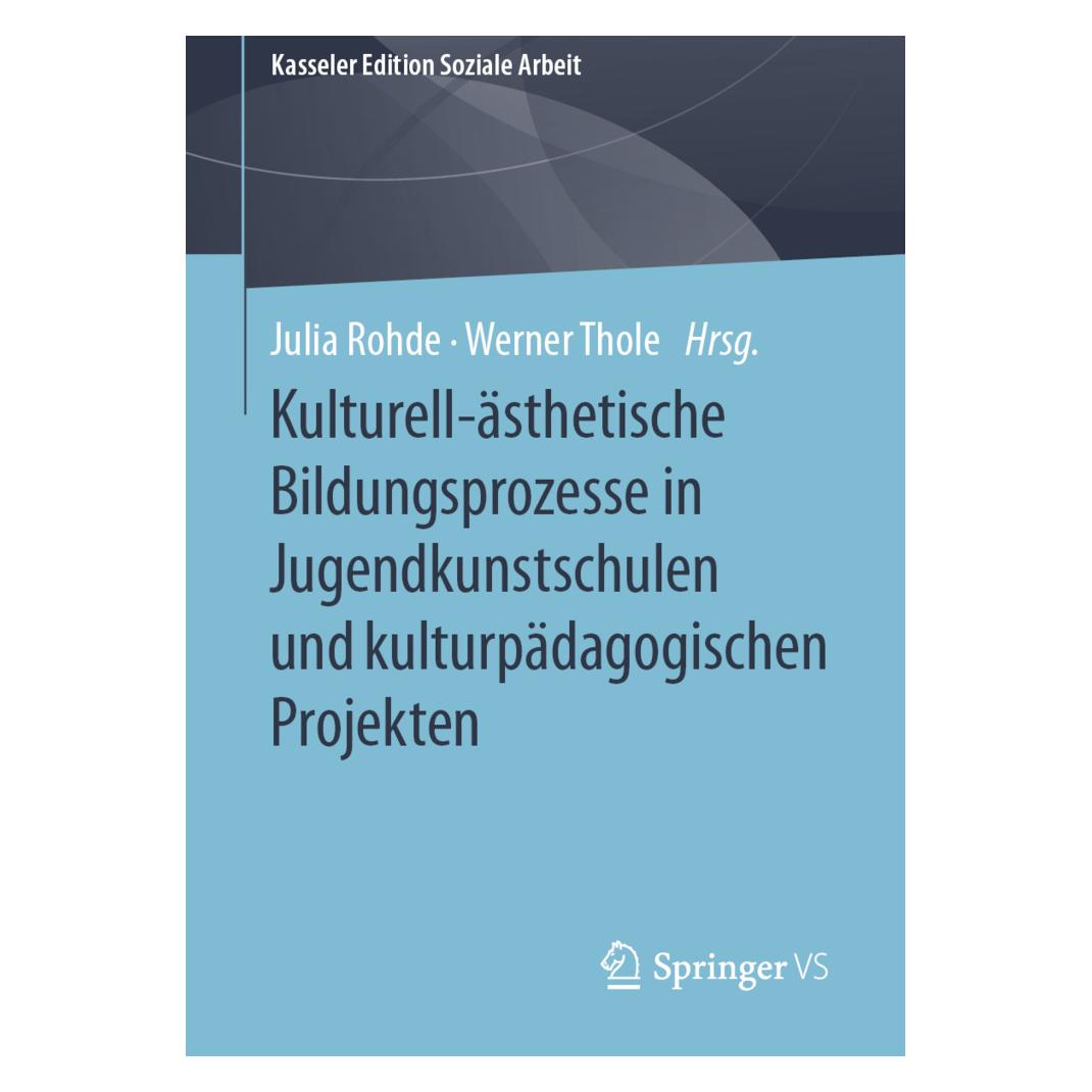 Springer Kulturell-ästhetische Bildungsprozesse in Jugendkunstschulen und kulturpädagogischen Projekten (Deutsch, Softcover, Julia Rohde, Werner Thole) (56145832)