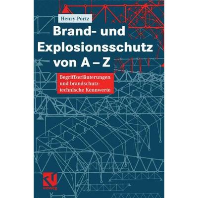Brand- und Explosionsschutz von A-Z, Taschenbuch von Henry Portz, Springer Fachmedien Wiesbaden GmbH, 978-3-322-80198-2