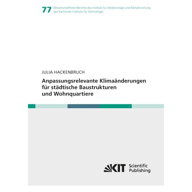 KIT Scientific Publishing Anpassungsrelevante Klimaänderungen für städtische Baustrukturen und Wohnquartiere (Deutsch, Softcover, Julia Hackenbruch) (55995409)