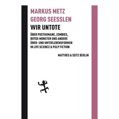 Wir Untote, Gebundene Ausgabe von Markus Metz,Georg Seesslen, Matthes & Seitz, 978-3-88221-563-2