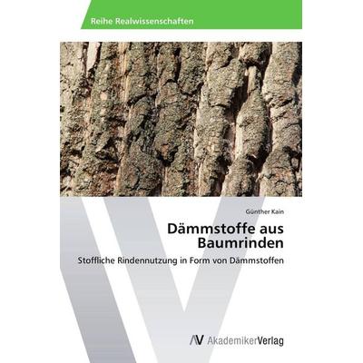 Dämmstoffe aus Baumrinden, Taschenbuch von Günther Kain, AV Akademikerverlag, 978-3-639-48533-2