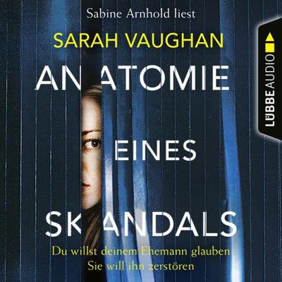 Anatomie eines Skandals - Du willst deinem Ehemann glauben. Sie will ihn zerstören - Sarah Vaughan, Audio, 9783838789545