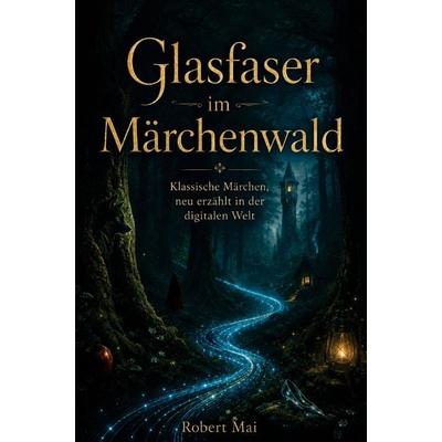 Glasfaser im Märchenwald, Taschenbuch von Robert Mai, Buchwerk, 978-3-694-71000-4