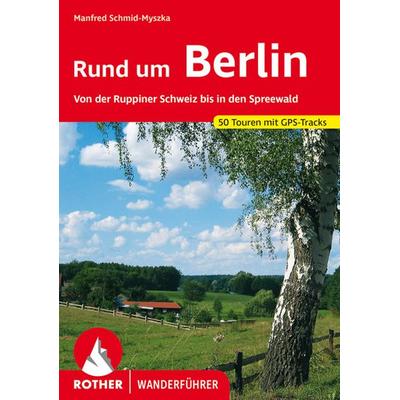 ROTHER Wanderführer Rund um Berlin, Taschenbuch von Manfred Schmid-Myszka, Rother Bergverlag, 978-3-7633-4343-0