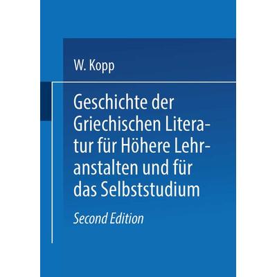Geschichte der griechischen Literatur für höhere Lehranstalten und für das Selbststudium, Taschenbuch von Waldemar Kopp, Springer Berlin,
