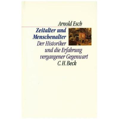 Zeitalter und Menschenalter, Gebundene Ausgabe von Arnold Esch, C.H. Beck, 978-3-406-38350-2