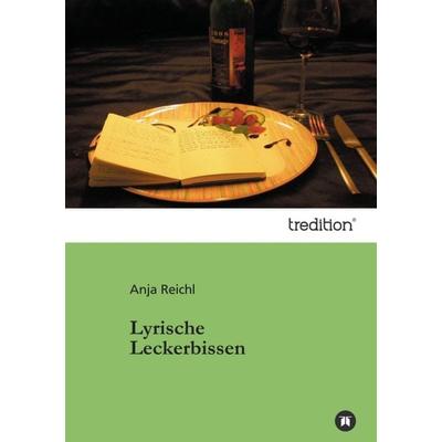 Lyrische Leckerbissen, Gebundene Ausgabe von Anja Reichl, Tredition, 978-3-8424-6981-5