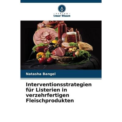 Interventionsstrategien für Listerien in verzehrfertigen Fleischprodukten, Taschenbuch von Natasha Bangel, Verlag Unser Wissen, 978-620-2-32261-4