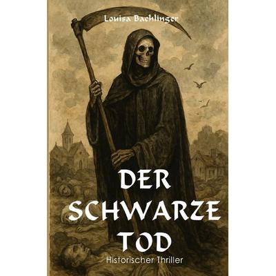 Der schwarze Tod, Taschenbuch von Louisa Bachlinger, Epubli, 978-3-565-09717-3