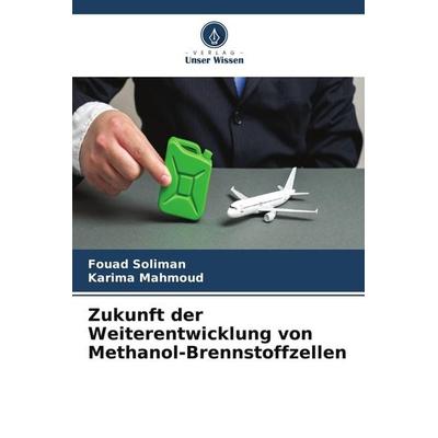 Zukunft der Weiterentwicklung von Methanol-Brennstoffzellen, Taschenbuch von Fouad Soliman,Karima Mahmoud, Verlag Unser Wissen