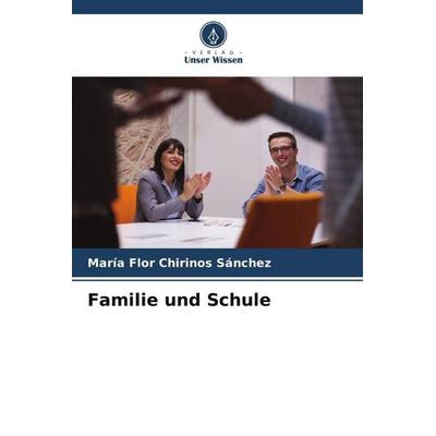 Familie und Schule, Taschenbuch von María Flor Chirinos Sánchez, Verlag Unser Wissen, 978-620-6-43770-3
