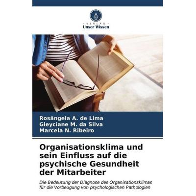 Organisationsklima und sein Einfluss auf die psychische Gesundheit der Mitarbeiter, Taschenbuch von Rosângela A. de Lima,Gleyciane M. da Silva,Marcela