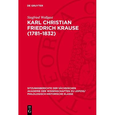 Karl Christian Friedrich Krause (1781–1832), Gebundene Ausgabe von Siegfried Wollgast, De Gruyter, 978-3-11-271184-2