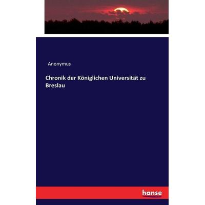 Chronik der Königlichen Universität zu Breslau, Taschenbuch von Anonymus, Hansebooks, 978-3-7433-0791-9
