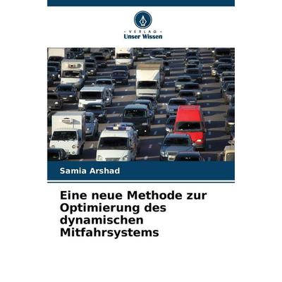 Eine neue Methode zur Optimierung des dynamischen Mitfahrsystems, Taschenbuch von Samia Arshad, Verlag Unser Wissen, 978-620-9-39734-9