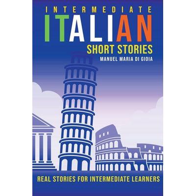 Intermediate Italian Short Stories - Real stories for intermediate learners, Taschenbuch von Manuel Maria Di Gioia, Flow Swans