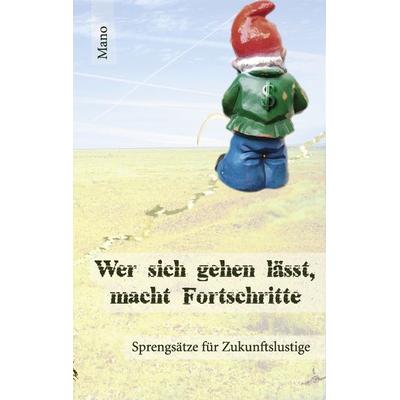 Wer sich gehen lässt, macht Fortschritte, Taschenbuch von Oliver Mano, BoD – Books on Demand, 978-3-8391-6966-7
