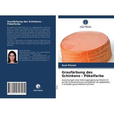 Graufärbung des Schinkens - Pökelfarbe, Taschenbuch von Asal Khazei, Verlag Unser Wissen, 978-620-2-72718-1