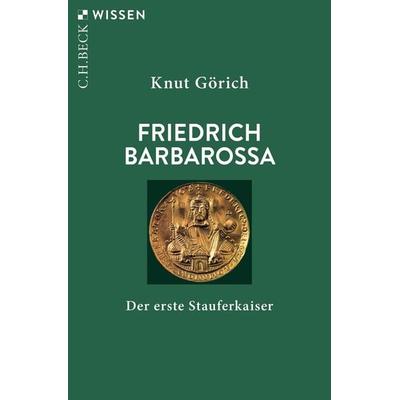 Friedrich Barbarossa, Taschenbuch von Knut Görich, C.H. Beck, 978-3-406-78197-1