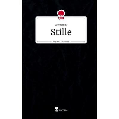 Stille. Life is a Story - story.one, Gebundene Ausgabe von Anonymus, Storylution, 978-3-7115-7117-5