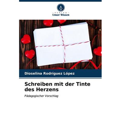 Schreiben mit der Tinte des Herzens, Taschenbuch von Dioselina Rodríguez López, Verlag Unser Wissen, 978-620-6-68107-6