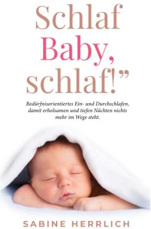Sabine Herrlich - „Schlaf Baby, schlaf!: Bedürfnisorientiertes Ein- und Durchschlafen, damit erholsamen und tiefen Nächten nichts mehr im Wege steht. - Preis vom 30.09.2026 22:30:23 h