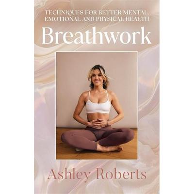 Breathwork, Gebundene Ausgabe von Ashley Roberts, Bonnier Zaffre, 978-1-78512-462-4