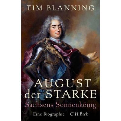 August der Starke, Gebundene Ausgabe von Tim Blanning, C.H. Beck, 978-3-406-84384-6