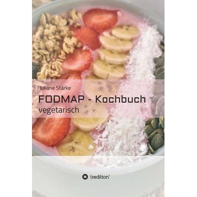 FODMAP - Kochbuch, Gebundene Ausgabe von J. Stärke, Tredition, 978-3-347-26901-9