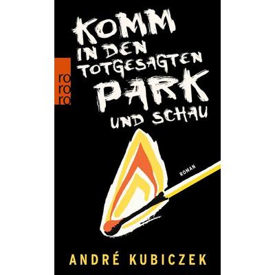 Komm in den totgesagten Park und schau, Taschenbuch von André Kubiczek, Rowohlt Taschenbuch, 978-3-499-29067-1