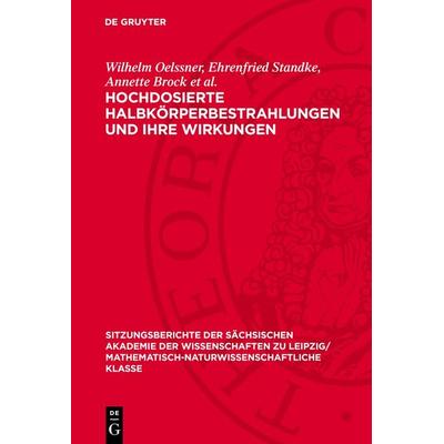 Hochdosierte Halbkörperbestrahlungen und ihre Wirkungen, Gebundene Ausgabe von Wilhelm Oelssner,Ehrenfried Standke,Annette Brock et al., De Gruyter,