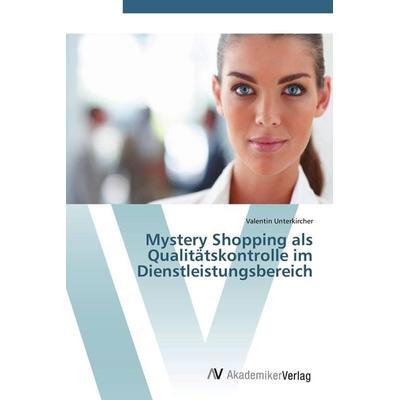 Mystery Shopping als Qualitätskontrolle im Dienstleistungsbereich, Taschenbuch von Valentin Unterkircher, AV Akademikerverlag, 978-3-639-43479-8