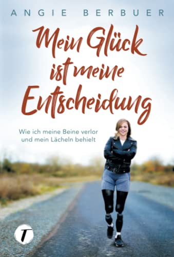 Angie Berbuer - Mein Glück ist meine Entscheidung - Wie ich meine Beine verlor und mein Lächeln behielt - Preis vom 30.09.2026 22:30:23 h