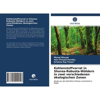 Kohlenstoffvorrat in Shorea-Robusta-Wäldern in zwei verschiedenen ökologischen Zonen, Taschenbuch von Manoj Bhusal,Hari Prasad Pandey,Krishna Raj