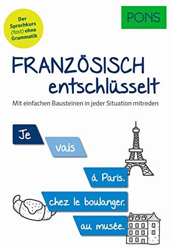 PONS Französisch entschlüsselt: Mit einfachen Bausteinen in jeder Situation mitreden. Der Sprachkurs (fast) ohne Grammatik (PONS Entschlüsselt) - Preis vom 05.10.2026 03:47:11 h