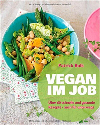 Patrick Bolk - Vegan im Job: Über 60 schnelle und gesunde Rezepte - auch für unterwegs - Preis vom 30.09.2026 22:30:23 h