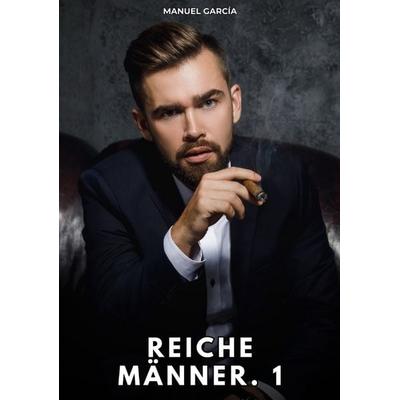 Reiche Männer. 1, Taschenbuch von Manuel García, Tredition, 978-3-384-77109-4