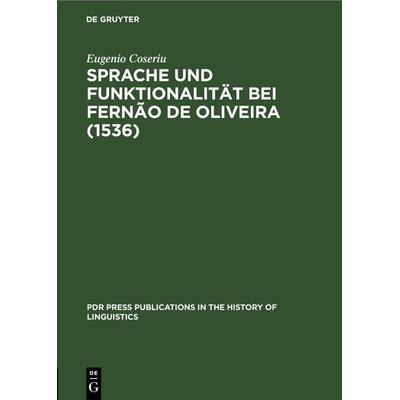 Sprache und Funktionalität bei Fernão de Oliveira (1536), Gebundene Ausgabe von Eugenio Coseriu, De Gruyter, 978-3-11-232761-6